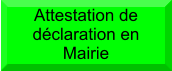 Voir la lettre du Maire Attestation de déclaration en Mairie