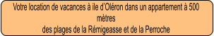 Votre location de vacances à ile d’Oléron dans un appartement à 500 mètres  des plages de la Rémigeasse et de la Perroche