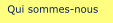 Qui sommes-nous ? Qui sommes-nous
