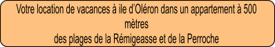 Votre location de vacances à ile d’Oléron dans un appartement à 500 mètres  des plages de la Rémigeasse et de la Perroche