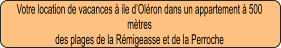 Votre location de vacances à ile d’Oléron dans un appartement à 500 mètres  des plages de la Rémigeasse et de la Perroche