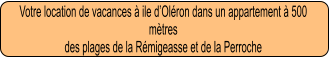 Votre location de vacances à ile d’Oléron dans un appartement à 500 mètres  des plages de la Rémigeasse et de la Perroche