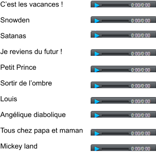 C’est les vacances !  Snowden  Satanas  Je reviens du futur !  Petit Prince  Sortir de l’ombre  Louis  Angélique diabolique  Tous chez papa et maman  Mickey land