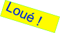 Loué !
