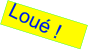 Loué !