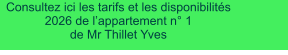 Consultez ici les tarifs et les disponibilités 2026 de l’appartement n° 1 de Mr Thillet Yves