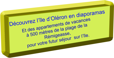 Découvrez l’île d’Oléron en diaporamas  Et des appartements de vacances  à 500 mètres de la plage de la Rémigeasse,  pour votre futur séjour  sur l’île.