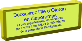 Découvrez l’île d’Oléron en diaporamas  Et des appartements de vacances pour votre futur séjour à 500 mètres de la plage de la Rémigeasse.